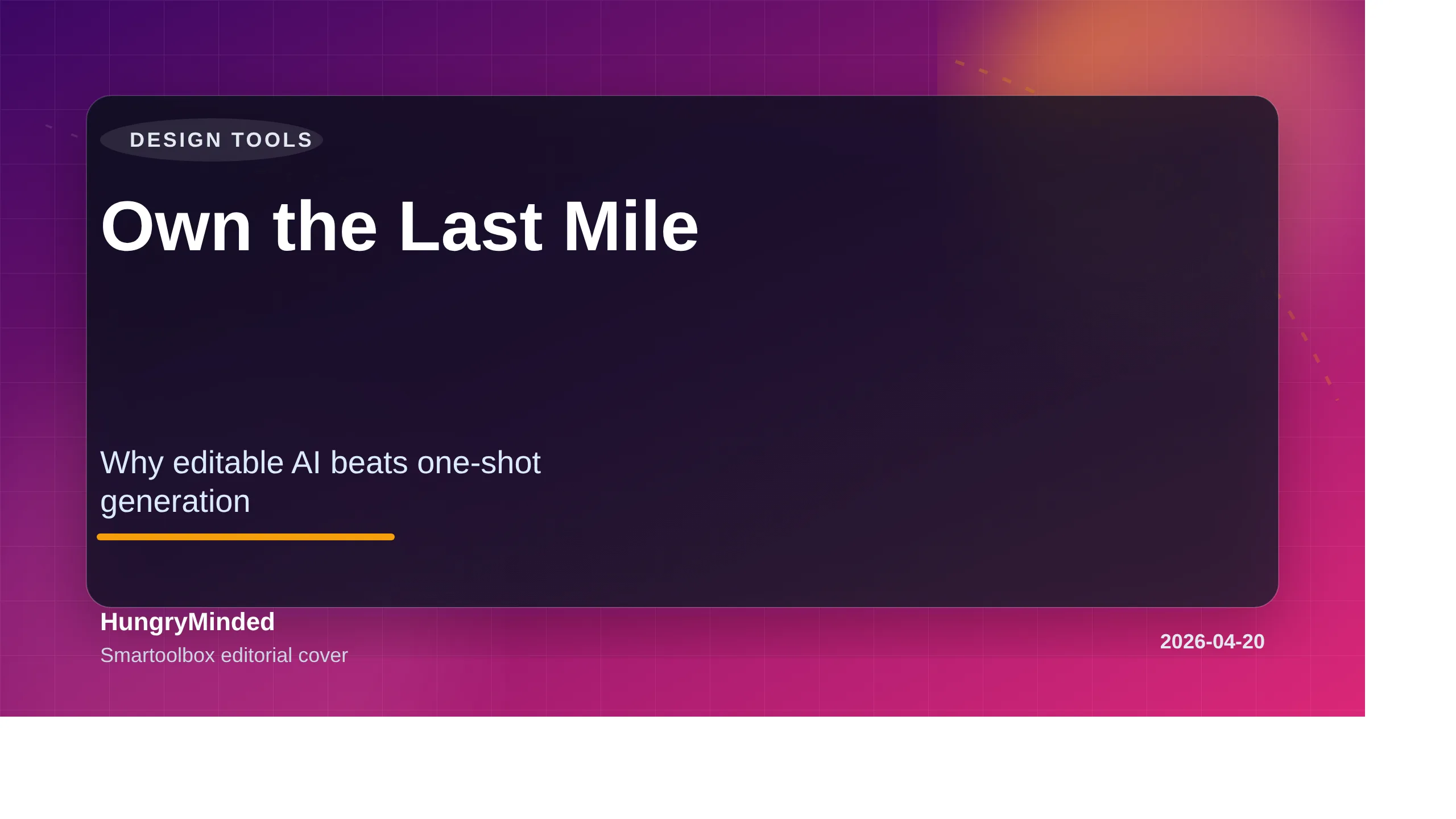 Branded Smartoolbox cover image reading Own the Last Mile with the subtitle Why editable AI beats one-shot generation in the Design Tools category.