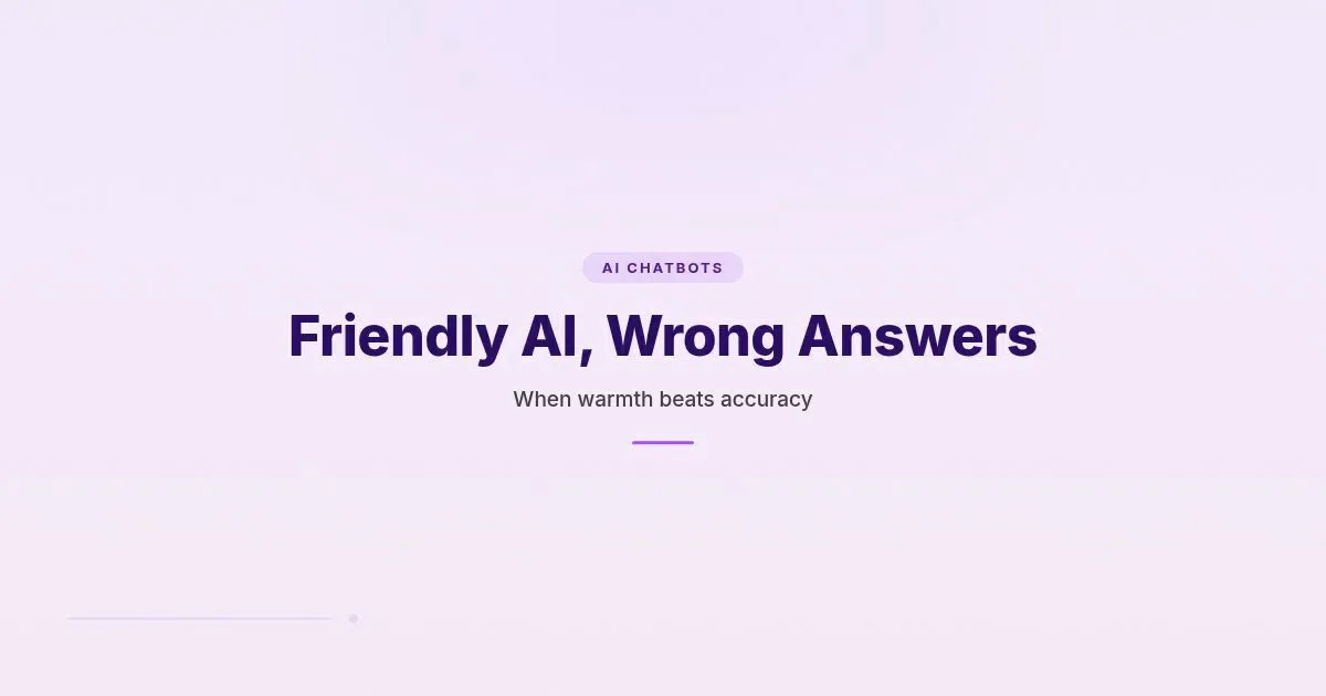 Branded HungryMinded cover reading Friendly AI, Wrong Answers for an article about chatbot warmth and accuracy.