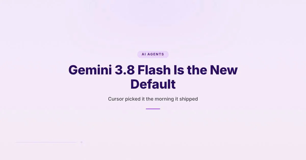 Branded HungryMinded cover reading 'Gemini 3.8 Flash Is the New Default' with the subtitle 'Cursor picked it the morning it shipped' over a purple-tinted AI Agents theme